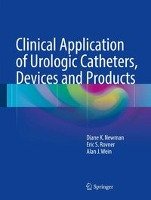 Clinical Application of Urologic Catheters, Devices and Products Newman Diane K., Rovner Eric, Wein Alan J.