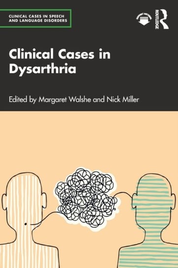 Clinical Cases in Dysarthria Margaret Walshe