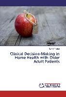 Clinical Decision-Making in Home Health with Older Adult Patients Joosten Dawn