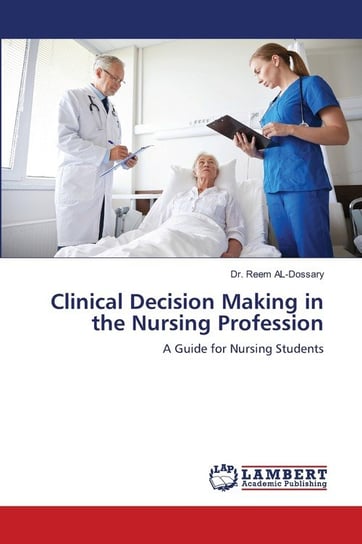 Clinical Decision Making in the Nursing Profession AL-Dossary Dr. Reem