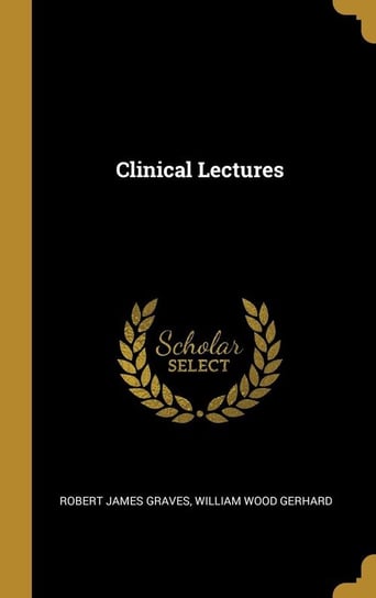 Clinical Lectures Graves Robert James