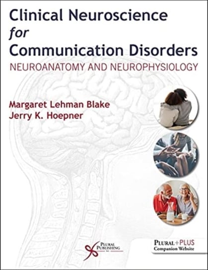 Clinical Neuroscience for Communication Disorders. Neuroanatomy and Neurophysiology Margaret Lehman Blake, Jerry K. Hoepner