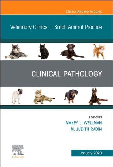 Clinical Pathology , An Issue of Veterinary Clinics of North America: Small Animal Practice Opracowanie zbiorowe
