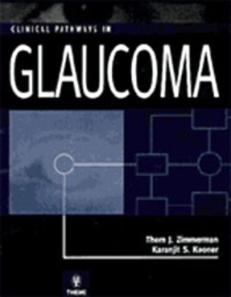 Clinical Pathways in Glaucoma Zimmerman Thom J., Kooner Karanjit S.