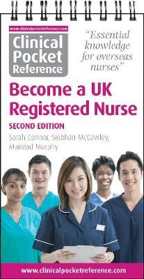 Clinical Pocket Reference Become a UK Registered Nurse: A comprehensive resource for IENs (internationally educated nurses) Sarah Connor