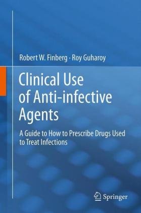 Clinical Use of Anti-infective Agents Finberg Robert W., Guharoy Roy