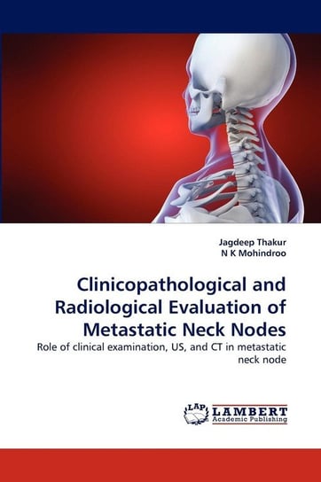 Clinicopathological and Radiological Evaluation of Metastatic Neck Nodes Thakur Jagdeep