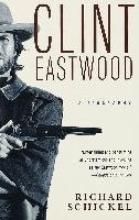 Clint Eastwood: A Biography Schickel Richard