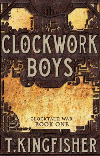 Clockwork Boys T. Kingfisher
