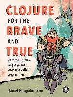 Clojure For The Brave And True Higginbotham Daniel