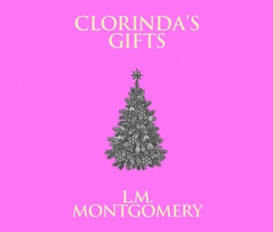 Clorinda's Gifts Montgomery Lucy Maud, Berneis Susie