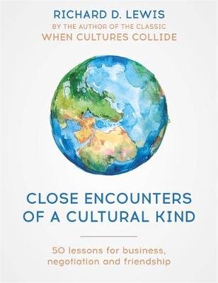 Close Encounters of a Cultural Kind: Lessons for business, negotiation and friendship Lewis Richard
