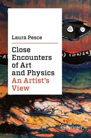 Close Encounters of Art and Physics: An Artists View Laura Pesce
