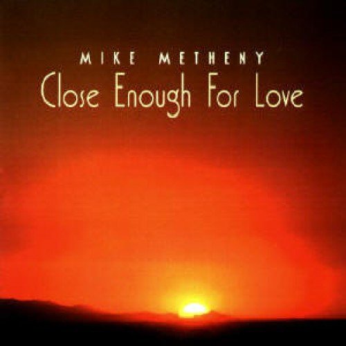 Close Enough For Love Metheny Mike, Metheny Pat