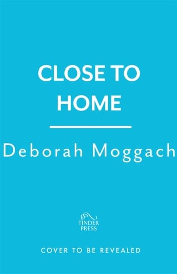 Close to Home Moggach Deborah