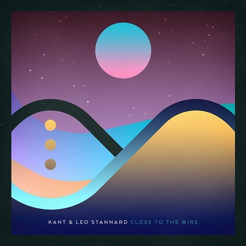 Close to the Wire - EP Kant & Leo Stannard