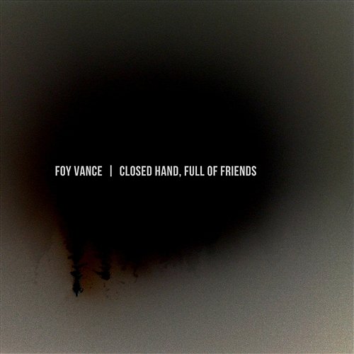 Closed Hand, Full Of Friends Foy Vance