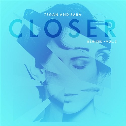Closer Remixed - Vol. 3 Tegan And Sara