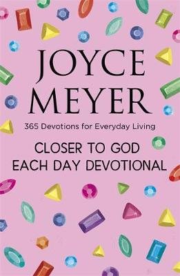 Closer to God Each Day Devotional: 365 Devotions for Everyday Living Joyce Meyer