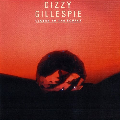 Closer To The Source Dizzy Gillespie