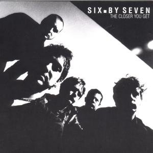 Closer You Get Six By Seven