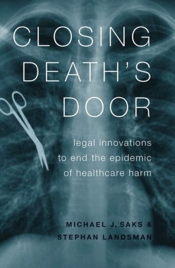 Closing Deaths Door: Legal Innovations to End the Epidemic of Healthcare Harm Opracowanie zbiorowe