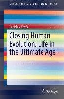 Closing Human Evolution: Life in the Ultimate Age Kovac Ladislav