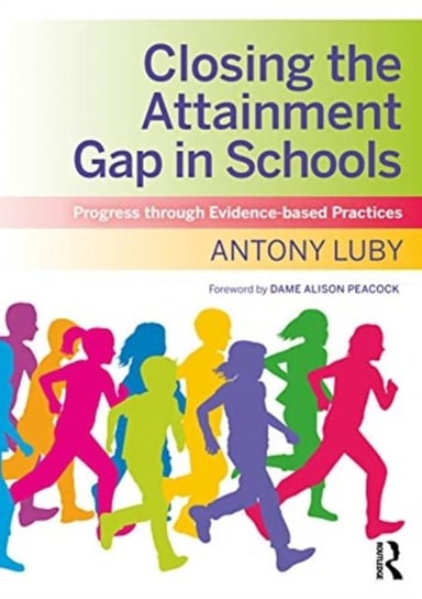 Closing the Attainment Gap in Schools Progress through Evidence-based Practices Antony Luby