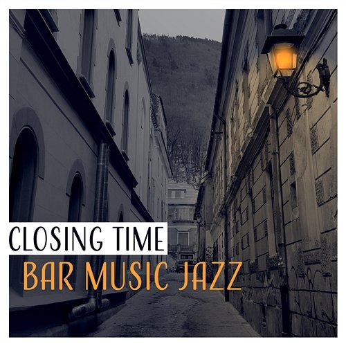 Closing Time: Bar Music Jazz, Late Night Music, Life Reflections, Background Music for Jazz Experts Various Artists