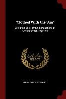 Clothed with the Sun: Being the Book of the Illuminations of Anna (Bonus) Kingsford Anna Bonus Kingsford