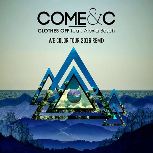 Clothes Off (feat. Alexia Bosch) [We Color Tour 2016 Remix] Come & C