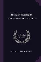 Clothing and Health: An Elementary Textbook of Home Making Anna Maria Cooley, Helen Kinne