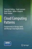 Cloud Computing Patterns Fehling Christoph, Leymann Frank, Retter Ralph, Schupeck Walter, Arbitter Peter