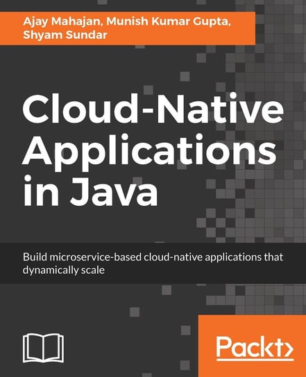 Cloud-Native Applications in Java Munish Kumar Gupta, Shyam Sundar, Ajay Mahajan