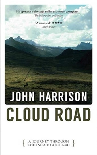 Cloud Road. A Journey Through the Inca Heartland Harrison John