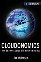 Cloudonomics, + Website: The Business Value of Cloud Computing Joe Weinman