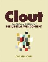 Clout: The Art and Science of Influential Web Content Jones Colleen