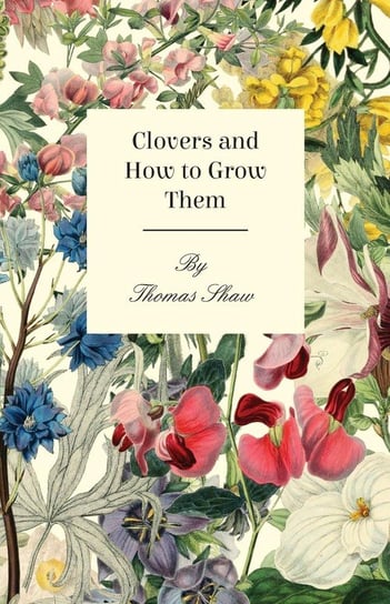 Clovers and How to Grow Them Shaw Thomas