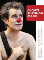 Clown Through Mask: The Pioneering Work of Richard Pochinko as Practised by Sue Morrison Coburn Veronica, Morrison Sue