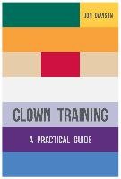 Clown Training: A Practical Guide Davison Jon