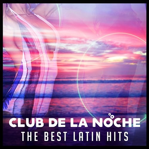 Club de la Noche: The Best Latin Hits – Sensual Music, Summer Party del Mar, Salsa, Bachata, Reggaeton, Rumba, Dance Time Latino Dance Music Academy