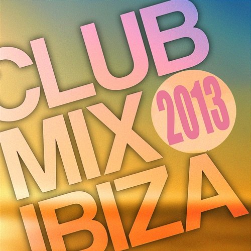 Club Mix Ibiza 2013 Various Artists