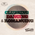 Clubbing, Dancing & Romancing Wet Fingers & Friends