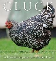 Cluck: A Book of Happiness for Chicken Lovers Exisle Pub