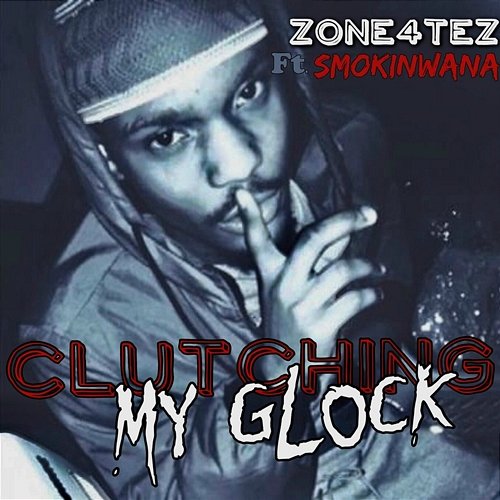 Clutching My Glock Zone4Tez feat. Smokinwana