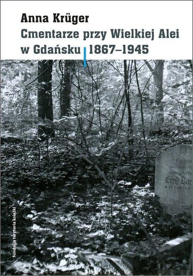 Cmentarze przy Wielkiej Alei w Gdańsku 1867-1945 Kruger Anna