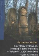 Cmentarze Żydowskie, Synagogi i Domy Modlitwy w Polsce w Latach 1944-1966 Urban Kazimierz