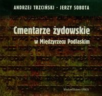 Cmentarze Żydowskie w Międzyrzecu Podlaskim + CD Trzciński Andrzej, Sobota Jerzy