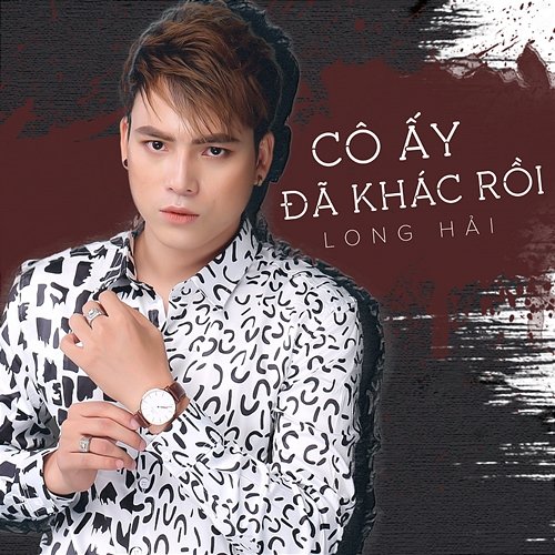 Cô Ấy Đã Khác Rồi Long Hải