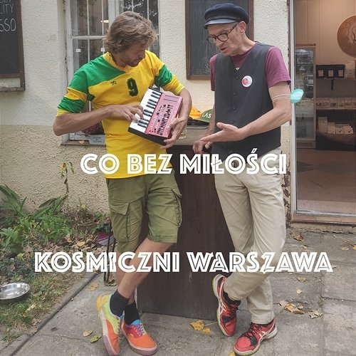 Co bez miłości Kosmiczni Warszawa
